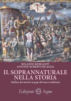 Il soprannaturale nella storia - Rolando Morganti, Antonio Roberto Ricasoli