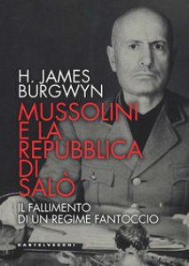 Copertina di 'Mussolini e la Repubblica di Sal. Il fallimento di un regime fantoccio'