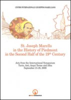 St. Joseph Marello in the history of Piedmont in the second half of the 19th Century. Acts from the international Symposium (Torino-Asti-Acqui Terme-Alba, 21-25 settembre 2009)