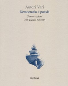 Copertina di 'Democrazia e poesia. Conversazioni Derek Walcott'