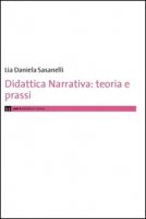 Didattica narrativa. Teoria e prassi - Sasanelli Lia D.
