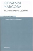 Giovanni Marcora. Milano, l'Italia e l'Europa