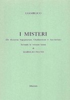 I misteri («De Mysteriis Aegyptorum, Chaldeorum et Assyrorum») secondo la versione latina di Marsilio Ficino - Giamblico, Ficino Marsilio