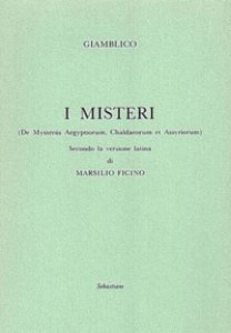 Copertina di 'I misteri (De Mysteriis Aegyptorum, Chaldeorum et Assyrorum) secondo la versione latina di Marsilio Ficino'