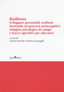 Copertina di 'Resilenze. Sviluppare personalit resilienti lavorando sui processi metacognitivi: indagine psicologica di campo e tracce operative per educatori'