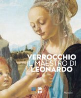 Verrocchio, il maestro di Leonardo. Catalogo della mostra (Firenze, 8 marzo-14 luglio 2019). Ediz. illustrata