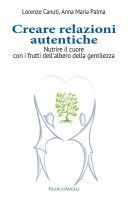 Creare relazioni autentiche - Lorenzo Canuti, Anna Maria Palma