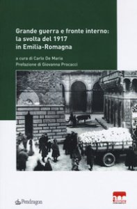 Copertina di 'Grande guerra e fronte interno: la svolta del 1917 in Emilia-Romagna'