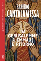 Da Gerusalemme a Emmausa e ritorno - Raniero Cantalamessa