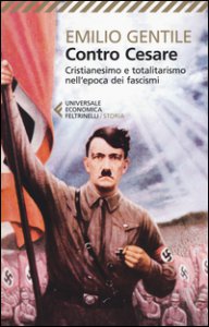 Copertina di 'Contro Cesare. Cristianesimo e totalitarismo nell'epoca dei fascismi'