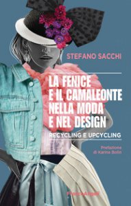 Copertina di 'La fenice e il camaleonte nella moda e nel design. Recycling e upcycling'