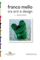Franco Mello tra arti e design. Provocazioni e corrispondenze. Ediz. a colori