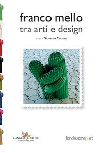 Copertina di 'Franco Mello tra arti e design. Provocazioni e corrispondenze. Ediz. a colori'