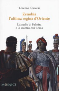 Copertina di 'Zenobia l'ultima regina d'Oriente. L'assedio di Palmira e lo scontro con Roma'