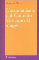 Ecumenismo dal Concilio Vaticano II a oggi - De Marco Viviana