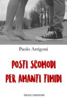 Posti scomodi per amanti timidi - Arrigoni Paolo