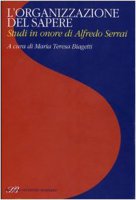 L'organizzazione del sapere. Studi in onore di Alfredo Serrai - Biagetti M. T.