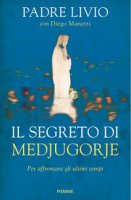Il segreto di Medjugorje - Livio Fanzaga, Diego Manetti