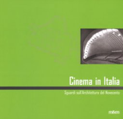 Copertina di 'Cinema in Italia. Sguardi sull'architettura del Novecento. Ediz. italiana e inglese'