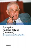 Il progetto nucleare italiano (1952-1964) - Barbara Curli