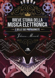 Copertina di 'Breve storia della musica elettronica e delle sue protagoniste'