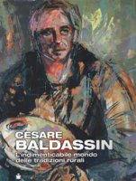 Cesare Baldassin. L'indimenticabile mondo delle tradizioni rurali