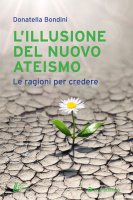 L'illusione del nuovo ateismo - Donatella Bondini