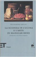 La scienza in cucina e l'arte di mangiar bene - Artusi Pellegrino