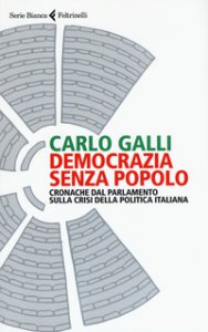 Copertina di 'Democrazia senza popolo. Cronache dal parlamento sulla crisi della politica italiana'