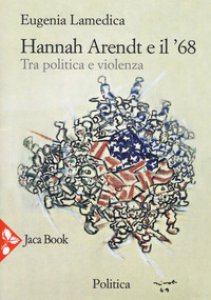 Copertina di 'Hannah Arendt e il '68... Tra politica e violenza'