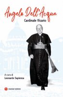 Angelo Dell'Acqua. Cardinale vicario - L. Sapienza