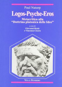 Copertina di 'Logos-Psyche-Eros. Metacritica alla Dottrina platonica delle ideeSulla Dottrina platonica delle idee'