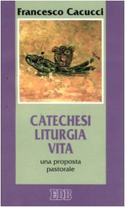 Copertina di 'Catechesi, liturgia, vita. Una proposta pastorale'
