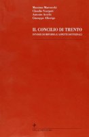 Il concilio di Trento. Istanze di riforma e aspetti dottrinali - Marcocchi Massimo, Scarpati Claudio, Alberigo Giuseppe
