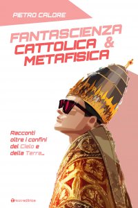 Copertina di 'Fantascienza Cattolica & Metafisica'