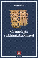 Cosmologia e alchimia babilonesi - Mircea Eliade