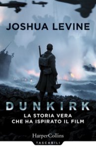 Copertina di 'Dunkirk: la storia vera che ha ispirato il film'