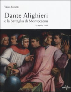 Copertina di 'Dante Alighieri e la battaglia di Montecatini. 29 agosto 1315'