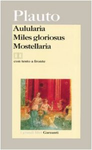 Copertina di 'Aulularia. Miles gloriosus. Mostellaria. Testo latino a fronte'