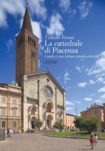 Copertina di 'La cattedrale di Piacenza. Guida a una lettura storico-critica'