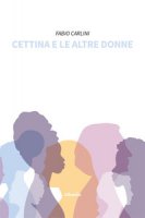 Cettina e le altre donne - Carlini Fabio