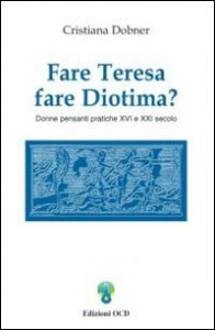 Copertina di 'Fare Teresa fare Diotima? Donne pensanti pratiche: XVI e XXI secolo'