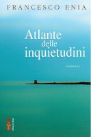 Atlante delle inquietudini - Francesco Enia