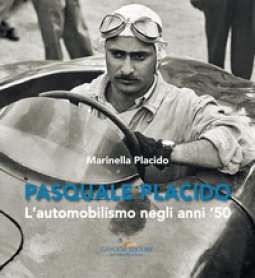 Copertina di 'Pasquale Placido. L'automobilismo negli anni '50'