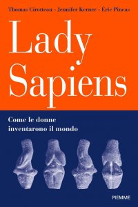 Copertina di 'Lady Sapiens. Come le donne inventarono il mondo'