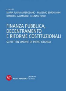 Copertina di 'Finanza pubblica, decentramento e riforme costituzionali. Scritti in onore di Piero Giarda'