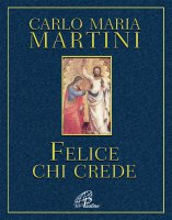 Felice chi crede - Carlo Maria Martini