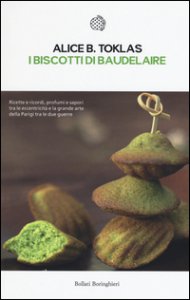 Copertina di 'I biscotti di Baudelaire. Il libro di cucina di Alice B. Toklas'