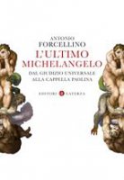 L'ultimo Michelangelo - Antonio Forcellino