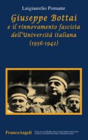 Giuseppe Bottai e il rinnovamento fascista dell'Universit italiana (1936-1942) - Pomante Luigiaurelio